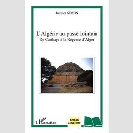 L'algérie au passé lointain de carthage à la régence d'alger