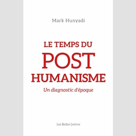 Temps du posthumanisme (le)