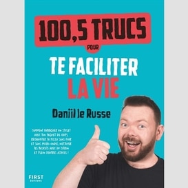 100.5 trucs pour te faciliter la vie