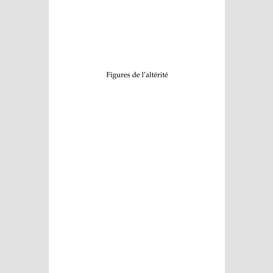 Figures de l'altérité - analyse des représentations de l'alt