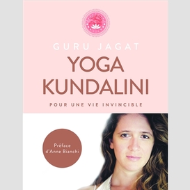 Yoga kundalini pour une vie invincible
