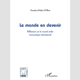 Le monde en devenir - réflexions sur le nouvel ordre économi