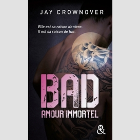 Bad t.4 amour immortel