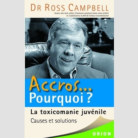 Accros  pourquoi la toxicomanie juvenile