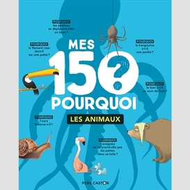 Mes 150 pourquoi les animaux