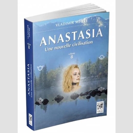 Anastasia vol.8 une nouvelle civilisatio