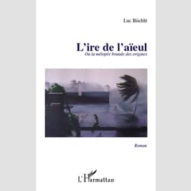 L'ire de l'aieul ou la melopee brutale de origines   roman