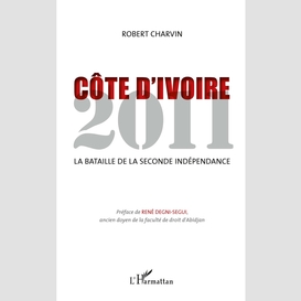 Côte d'ivoire 2011 - la bataille de la seconde indépendance
