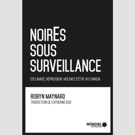 Noires sous surveillance. esclavage, répression et violence d'état au canada