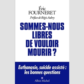 Sommes-nous libres de vouloir mourir ?