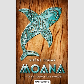 Moana t.03 a la source des nuages