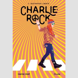 Charlie-rock, tome 2 - destination : liberté