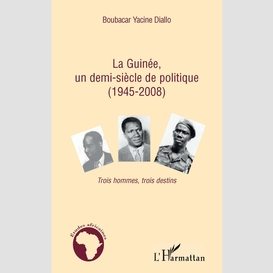 La guinée, un demi-siècle de politique (1945-2008) - trois h