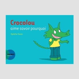 Crocolou aime savoir pourquoi