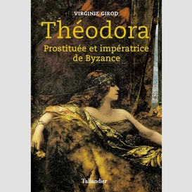 Theodora prostituee et imperatrice byzan