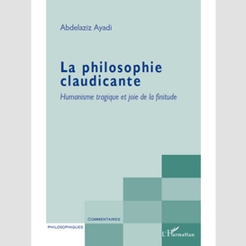 La philosophie claudicante - humanisme tragique et joie de l