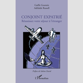 Conjoint expatrié - réussissez votre séjour à l'étranger