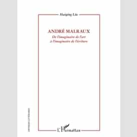 André malraux - de l'imaginaire de l'art à l'imaginaire de l'écriture