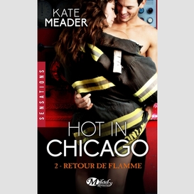 Hot in chicago t02 retour de flamme