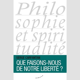 Que faisons-nous de notre liberte