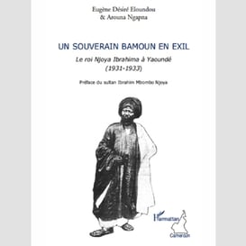 Un souverain bamoun en exil - le roi njoya ibrahima à yaound