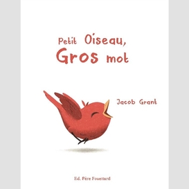 Petit oiseau gros mot