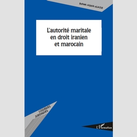 L'autorité maritale en droit iranien et marocain