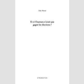 Et si alassane ouattara n'avait pas gagné les élections ?