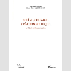 Colère, courage, création politique (volume 1)