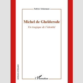 Michel de ghelderode - un tragique de l'identité