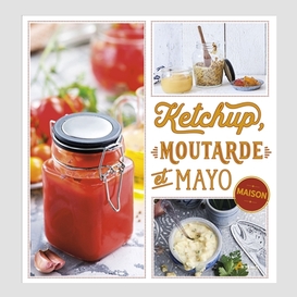 Ketchup moutarde et mayo maison