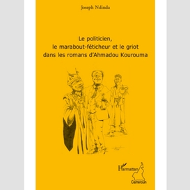 Le politicien, le marabout-féticheur et le griot dans les romans d'ahmadou kourouma