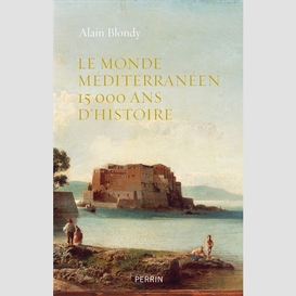 Monde mediterraneen 15000 ans d'histoire