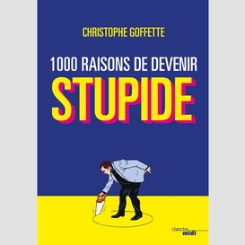 1000 raisons de devenir stupide