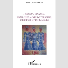 Goudou goudou - haïti : une année de terreurs, d'erreurs et