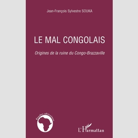 Le mal congolais - origines de la ruine du congo-brazzaville