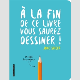 A la fin de ce livre vous saurez dessine