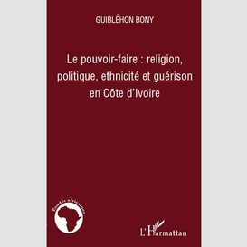 Le pouvoir-faire : religion, politique, ethnicité et guériso