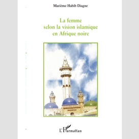 La femme selon la vision islamique en afrique noire