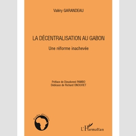 La décentralisation au gabon - une réforme inachevée