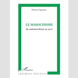 Le masochisme - du sadomasochisme au sacré