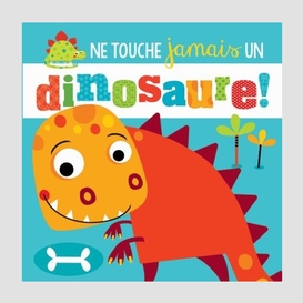 Ne touche jamais un dinosaure