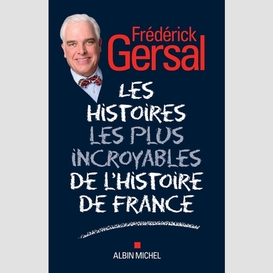 Les histoires les plus incroyables de l histoire de france