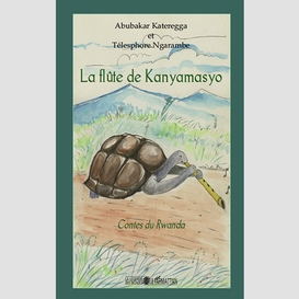 La flûte de kanyamasyo - contes du rwanda
