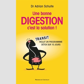 Une bonne digestion c'est la solution