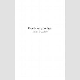 Entre heidegger et hegel - eclosion et vie de l'être