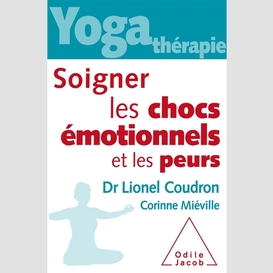 Yoga-thérapie : soigner les chocs émotionnels et les peurs