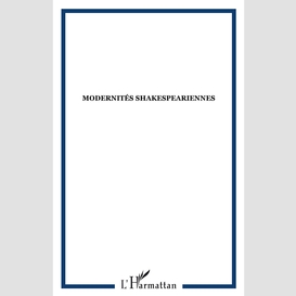 Modernités shakespeariennes