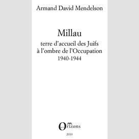 Millau. terre d'accueil des juifs à l'ombre de l'occupation,