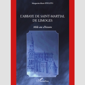L'abbaye de saint-martial de limoges - mille ans d'histoire